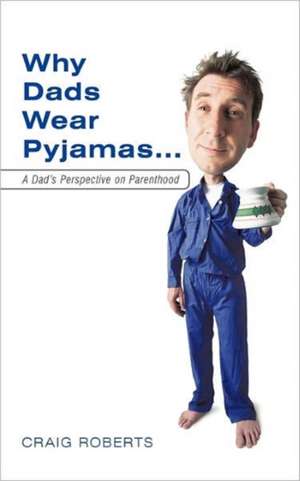 Why Dads Wear Pyjamas... de Craig Roberts