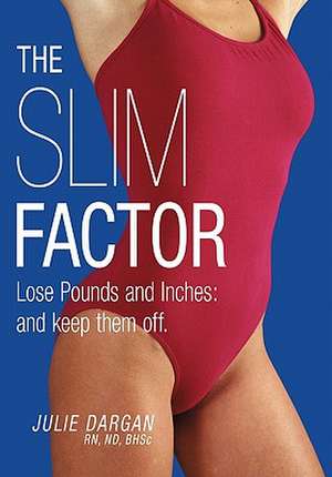 The Slim Factor Lose Pounds and Inches de Julie Dargan