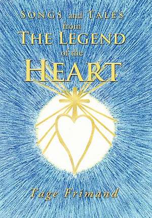 Songs and Tales from the Legend of the Heart de Tage Frimand