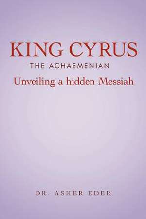 King Cyrus the Achaemenian de Asher Eder