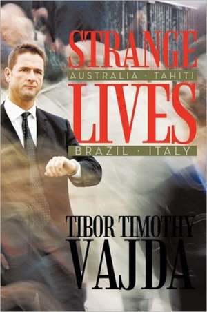 Strange Lives de Tibor Timothy Vajda