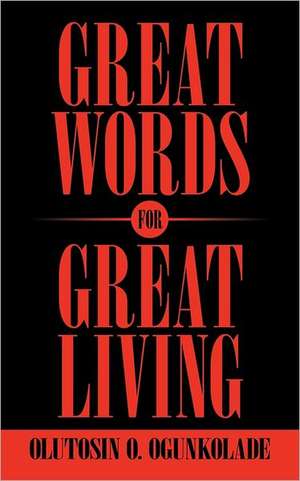 Great Words for Great Living de Olutosin O. Ogunkolade