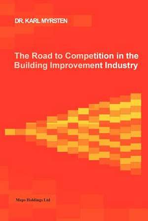 The Road to Competition in the Building Improvement Industry de Karl Myrsten