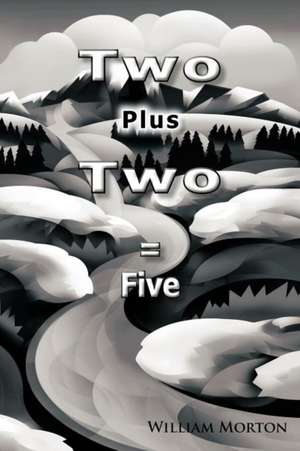 Two Plus Two = Five de William Morton