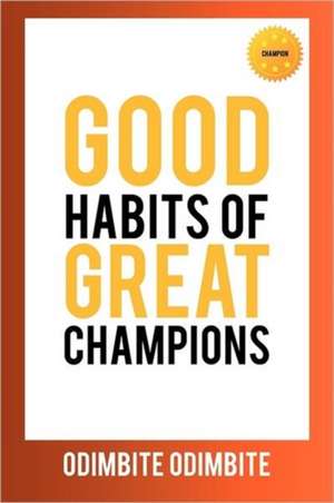 Good Habits of Great Champions de Odimbite Odimbite