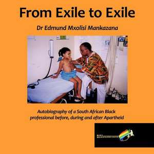 From Exile to Exile de Edmund Mxolisi Mankazana