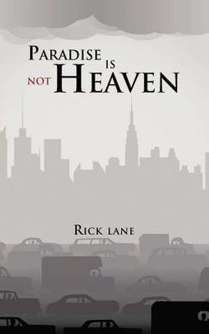 Paradise Is Not Heaven de Rick Lane