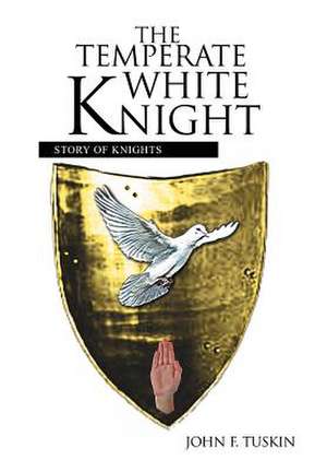 The Temperate White Knight de John F Tuskin