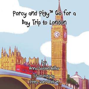 Porcy and Pigy Go for a Day Trip to London de Anna Golden Miller