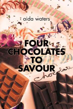 Four Chocolates to Savour de Aida Waters