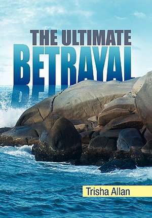 The Ultimate Betrayal de Trisha Allan