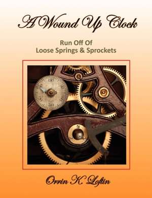 A Wound Up Clock de Orrin K. Loftin