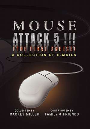 Mouse Attack 5!!! (the Final Cheese) de Mackey Miller