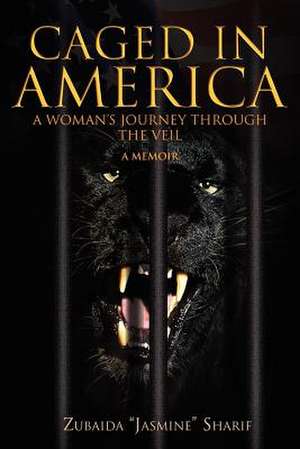 Caged in America de Zubaida ''Jasmine'' Sharif