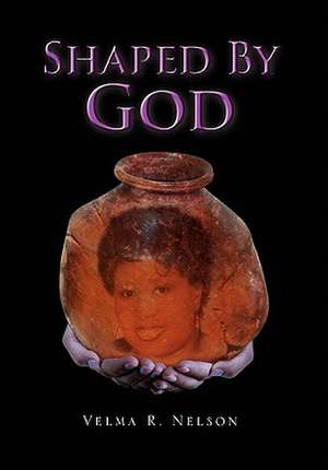 Shaped by God de Velma R. Nelson