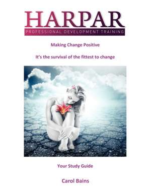 Making Change Positive de Carol Bains
