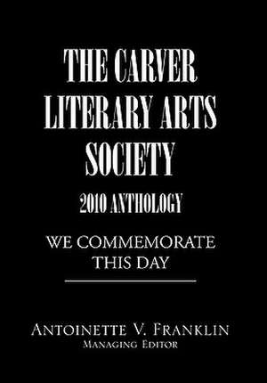 Franklin, A: CARVER LITERARY ARTS SOCIETY 2010 ANTHOLOGY