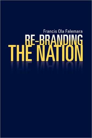 Re-Branding the Nation de Francis Ola Falemara