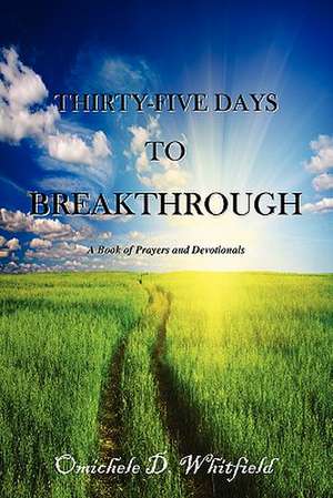 Thirty-Five Days to Breakthrough de Omichele D. Whitfield