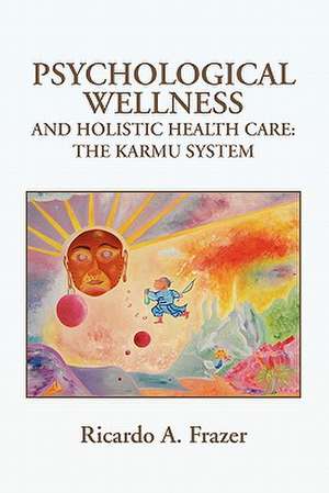 Psychological Wellness and Holistic Health Care de Ricardo A. Frazer