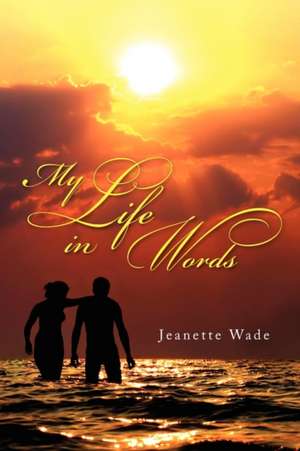 My Life in Words de Jeanette Wade