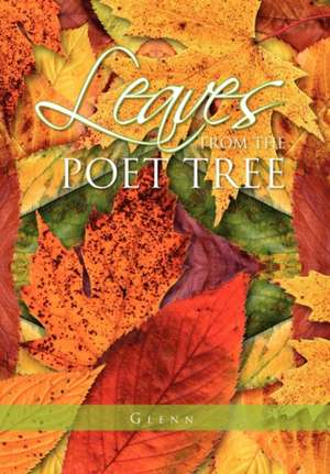 Leaves from the Poet Tree de Glenn Hutton