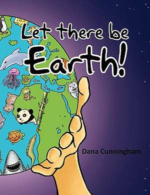 Let There Be Earth! de Dana Cunningham