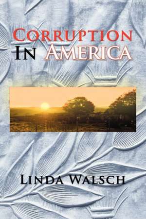 Corruption in America de Linda Walsch