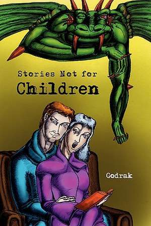 Stories Not for Children de Godrak