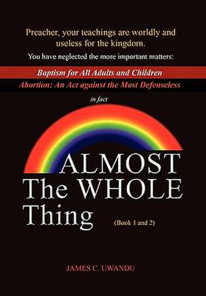 Almost The Whole Thing de James C. Uwandu