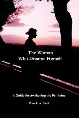 The Woman Who Dreams Herself de Pamela A. Field