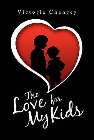 The Love for My Kids de Victoria Chancey