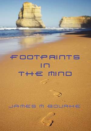 Footprints in the Mind de James M Bourke