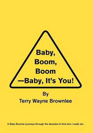 Baby, Boom, Boom-Baby, It's You! de Terry Wayne Brownlee