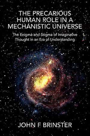 The Precarious Human Role in a Mechanistic Universe de John F. Brinster