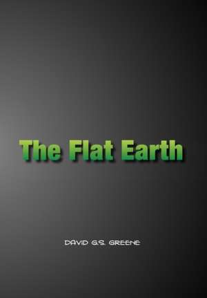 The Flat Earth/The Flip Side de David G. S. Greene