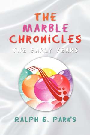 The Marble Chronicles de Ralph E. Parks