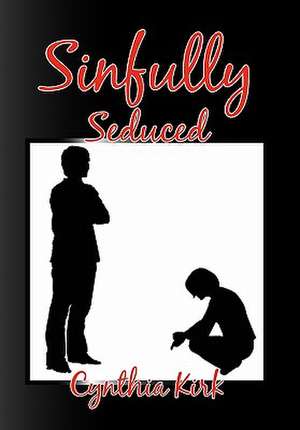 Sinfully Seduced de Cynthia Kirk