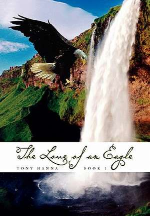 The Love of an Eagle - Book 1 de Tony Hanna