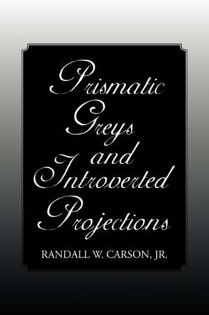 Prismatic Greys and Introverted Projections de Randall W. Jr. Carson