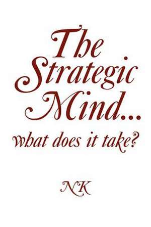 The Strategic Mind. what does it take? de Ntsikie Kote