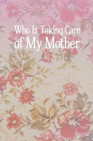 Who Is Taking Care of My Mother de Caine, Carrie