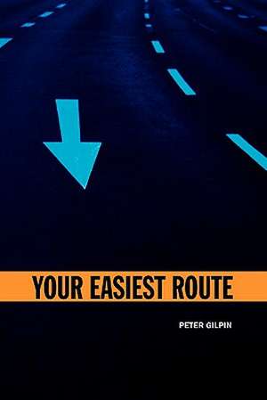 Your Easiest Route de Peter Gilpin