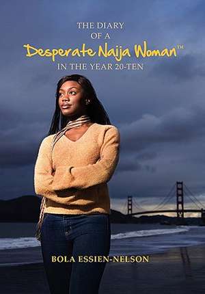 The Diary of a Desperate Naija Woman In the Year 20-Ten de Bola Essien-Nelson