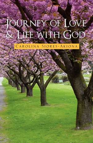 Journey of Love & Life with God de Carolina Siores-Akiona