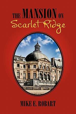 The Mansion on Scarlet Ridge de Mike E. Robart