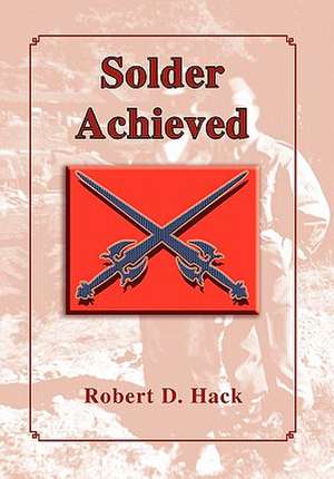 Solder Achieved de Robert D. Hack