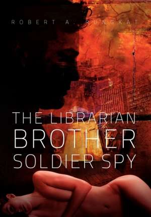 The Librarian Brother Soldier Spy de Robert A. Rungkat