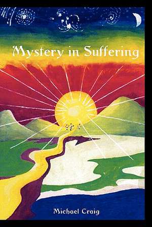 Mystery in Suffering de Michael Craig