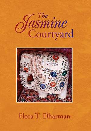 The Jasmine Courtyard de Flora T. Dharman